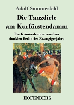 Paperback Die Tanzdiele am Kurfürstendamm: Ein Kriminalroman aus dem dunklen Berlin der Zwangigerjahre [German] Book