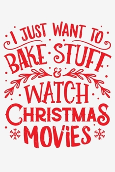 Paperback I Just Want To Bake Stuff and Watch Christmas Movies: Christmas Lined Notebook, Journal, Organizer, Diary, Composition Notebook, Gifts for Family and Book