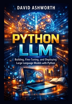 Paperback Python LLM: Building, Fine-Tuning, and Deploying Large Language Models with Python Book