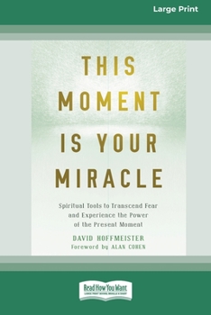 Paperback This Moment Is Your Miracle: Spiritual Tools to Transcend Fear and Experience the Power of the Present Moment (16pt Large Print Edition) Book