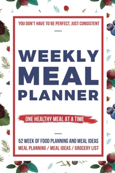 Weekly Meal Planner: Food Journal and Tracker Diary Log to Plan Your Meals for 52 Weeks With Weekly Grocery Shopping List