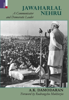 Hardcover Jawaharlal Nehru: A Communicator and Democratic Leader Book
