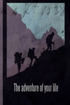 Paperback The Adventure of Your Life: This is the last thing you always forget to take with - Cute Mountains Hiniking travel Notebool to write your Good Tho Book