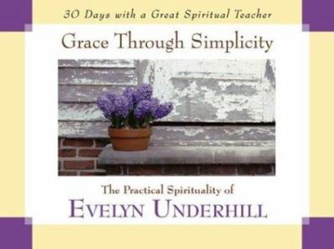 Paperback Grace Through Simplicity: The Practical Spirituality of Evelyn Underhill Book