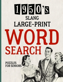 Paperback Large-Print Word Search Puzzles for Seniors: 1950's Slang Theme Brain Teaser - Things to Do When Bored - Easy Dementia Activities Puzzle Book for Adul Book