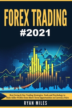 Forex Trading: Best Swing & Day Trading Strategies, Tools and Psychology to Make Killer Profits from Short-Term Opportunities on Currency Pairs