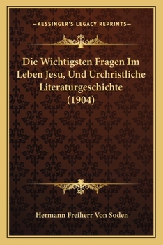 Paperback Die Wichtigsten Fragen Im Leben Jesu, Und Urchristliche Literaturgeschichte (1904) [German] Book