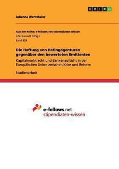 Paperback Die Haftung von Ratingagenturen gegenüber den bewerteten Emittenten: Kapitalmarktrecht und Bankenaufsicht in der Europäischen Union zwischen Krise und [German] Book