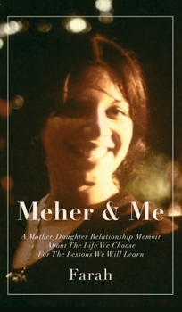 Hardcover Meher & Me: A Mother-Daughter Relationship Memoir About The Life We Choose For The Lessons We Will Learn Book