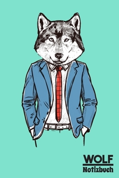 Wolf Notizbuch: Tagebuch, Notizheft und Journal | Für Freizeit, Schule, Hobby und Hipster (German Edition)