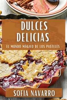 Paperback Dulces Delicias: El Mundo Mágico de los Pasteles [Spanish] Book