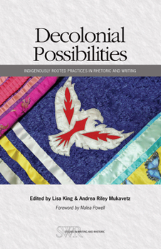 Paperback Decolonial Possibilities: Indigenously Rooted Practices in Rhetoric and Writing Book