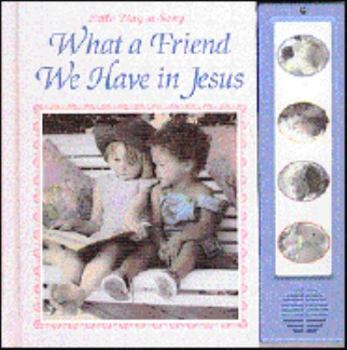 Hardcover What a Friend We Have in Jesus (Play-A-Song Series) Book