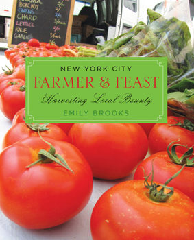 Paperback New York City Farmer & Feast: Harvesting Local Bounty Book