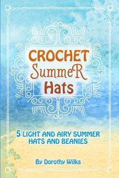 Paperback Crochet Summer Hats: 5 Light and Airy Summer Hats and Beanies Book