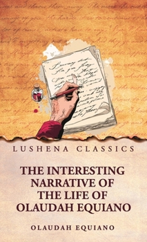 The Interesting Narrative of the Life of Olaudah Equiano, Or Gustavus Vassa, The African
