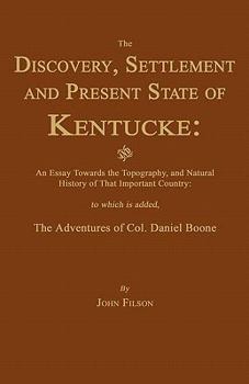 Paperback The Discovery, Settlement and Present State of Kentucke: And an Essay Towards the Topography, and Natural History of That Important Country Book