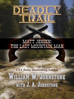 Deadly Trail - Book #2 of the Matt Jensen: The Last Mountain Man
