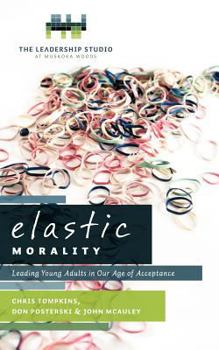 Paperback Elastic Morality: Leading Young Adults in Our Age of Acceptance Book
