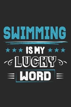 Swimming Is My Lucky Word: Funny Cool Swimmer Journal | Notebook | Workbook | Diary | Planner-6x9 -120 College Ruled Lined Paper Pages  - Cute Gift ... Instructor,Swim Coach,Swimming Fan, Swim Club