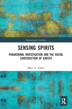 Paperback Sensing Spirits: Paranormal Investigation and the Social Construction of Ghosts Book