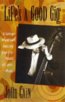 Paperback Life's A Good Gig: A Gringo Musician's Journey Into the World of Latin Music Book