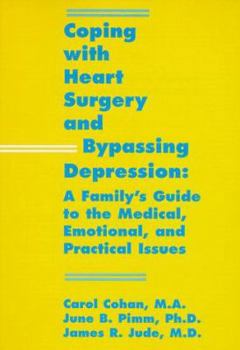 Hardcover Coping with Heart Surgery and Bypassing Depression: A Family's Guide to the Medical, Emotional and Practical Issues Book