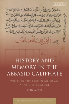 Paperback History and Memory in the Abbasid Caliphate: Writing the Past in Medieval Arabic Literature Book