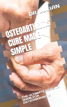 Paperback Osteoarthritis Cure Made Simple: The Ultimate Healing Guide for Osteoarthritis Book