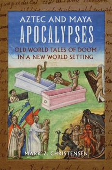 Hardcover Aztec and Maya Apocalypses: Old World Tales of Doom in a New World Setting Book