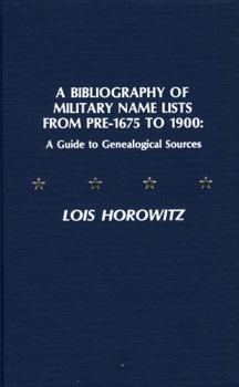 Hardcover A Bibliography of Military Name Lists from Pre-1675 to 1900: A Guide to Genealogical Research Book