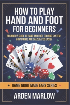 Paperback How to Play Hand and Foot for Beginners: Beginner's Guide to Hand and Foot Scoring System: How Points Are Calculated Easily Book
