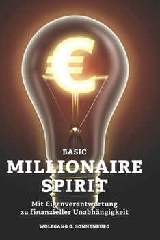 Paperback Basic Millionaire Spirit: Mit Eigenverantwortung zu finanzieller Unabhängigkeit [German] Book