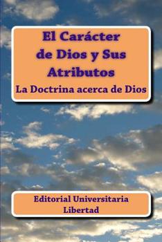 Paperback El Caracter de Dios y Sus Atributos: La Doctrina acerca de Dios [Spanish] Book