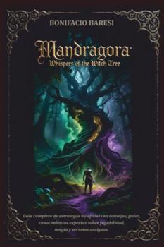 MANDRAGORA WHISPERS OF THE WITCH TREE GAME GUIDE: Guía completa de estrategia no oficial con consejos, guías, conocimientos expertos sobre jugabilidad, magia y secretos antiguos. (Spanish Edition)