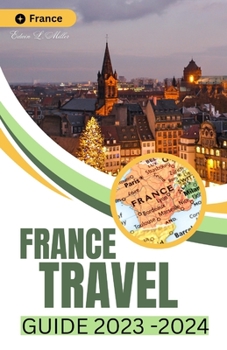 France Travel Guide 2023-2024: Exploring the Rich History and Culture of Paris (pocket size)