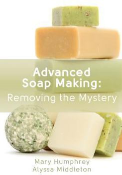 Paperback Advanced Soap Making: Removing the Mystery Book