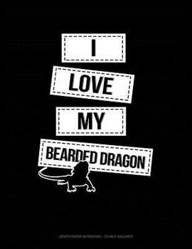 Paperback I Love My Bearded Dragon: Graph Paper Notebook - 1/2 Inch Squares Book