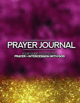 Push Power Boss Prayer Journal: Your Guide to Effective Prayer + Intercession with God
