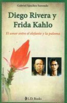 Paperback Diego Rivera y Frida Kahlo: El Amor Entre el Elefante y la Paloma [Spanish] Book