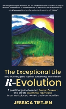 Hardcover The Exceptional Life R-Evolution: A practical guide to reach peak performance and create exceptional experiences in our workplaces, homes, and communi Book