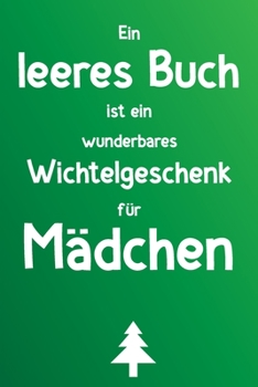 Ein leeres Buch ist ein wunderbares Wichtelgeschenk für Mädchen: Liniertes Buch als lustiges Geschenk zum Wichteln für Tochter, Enkelin, Freundin, Schwester (German Edition)