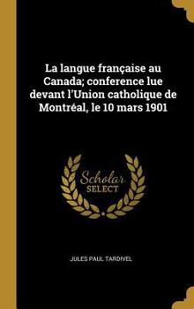 Hardcover La langue française au Canada; conference lue devant l'Union catholique de Montréal, le 10 mars 1901 [French] Book