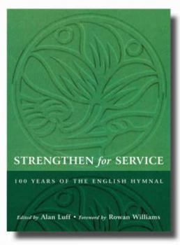 Strengthen for Service: 100 Years of the English Hymnal, 1906-2006