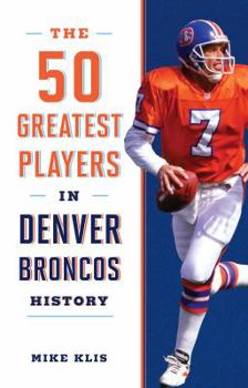 Hardcover The 50 Greatest Players in Denver Broncos History Book