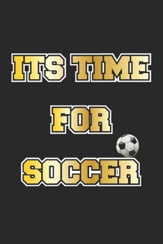 Paperback Its Time For Soccer: Notebook, Journal - Gift Idea for Soccer Fans - blank pages - 6x9 - 120 pages Book