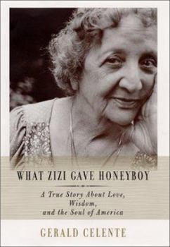 Hardcover What Zizi Gave Honeyboy: A True Story about Love, Wisdom, and the Soul of America Book