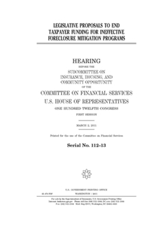 Paperback Legislative proposals to end taxpayer funding for ineffective foreclosure mitigation programs Book