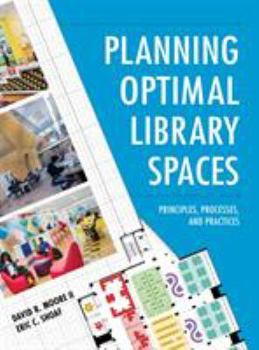 Hardcover Planning Optimal Library Spaces: Principles, Processes, and Practices Book
