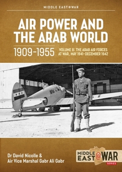 Paperback Air Power and Arab World 1909-1955, Volume 8: Arab Air Forces and a New World Order, 1943-1946 Book